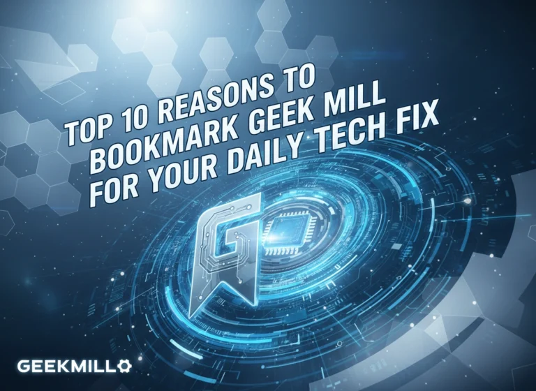 Top 10 Reasons to Bookmark Geekmill for Your Daily Tech Fix Top 10 Reasons to Bookmark Geekmill for Your Daily Tech Fix